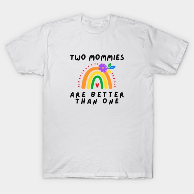 Two moms are better than one T-Shirt by Mplanet